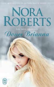 La chronique du roman « Les trois soeurs, Tome 2 : Douce Brianna » de Nora Roberts