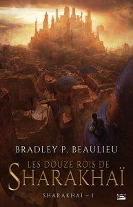 La chronique du roman » Sharakhaï, t1 : les douze rois de Sharakhaï » de Bradeley P. Beaulieu