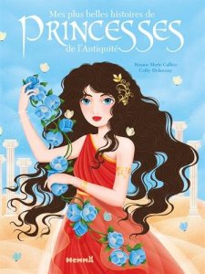La critique du livre « Mes plus belles histoires de princesses de l’Antiquité » de Roxane Marie Galliez & Cathy Delanssay