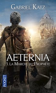 La chronique du roman « Aeternia: Tome 1 : La Marche du Prophète » de Gabriel Katz