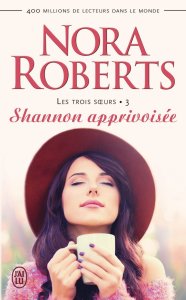 La chronique du roman « Les trois sœurs, Tome 3 : Shannon apprivoisée » de Nora Roberts