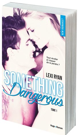 La chronique de la saga « Somthing dangerous & Something real » de Lexi Ryan