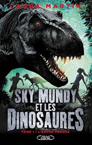 La chronique du roman « Sky mundy et les dinosaures, tome 1: L’arche perdue » de Laura Martin