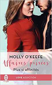 La chronique du roman « Affaires privées, Tome 3 : Plus si affinités » de Molly O’Keefe.
