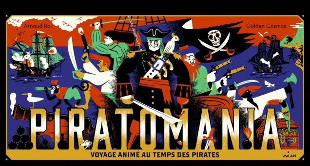 La critique de l’album « Piratomania, voyage animé au temps des pirates » de Arnaud Roi et Golden Cosmos