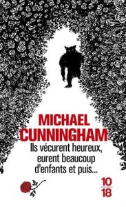 La chronique du roman « Ils vécurent heureux, eurent beaucoup d’enfants et puis… » de Michael Cunningham