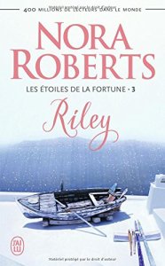 La chronique du roman « Les Etoiles de la Fortune, Tome 3 : Riley » de Nora Roberts