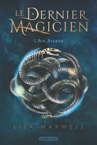 La chronique du roman « Le dernier magicien, t1 : L’ars Arcana » de Lisa Maxwell