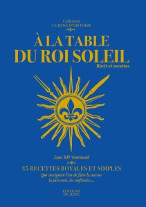 La chronique du livre « A la table du Roi-Soleil : Récit et recettes » de Marie & Françoise de La Forest.