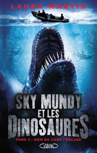 La chronique du roman « Sky Mundy et les dinosaures, tome 2 Nom de code : déluge » de Laura Martin