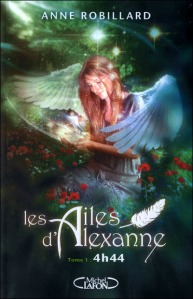 La chronique du roman » Les ailes d’Alexanne,Tome 1: 4h 44″ d’ Anne Robillard