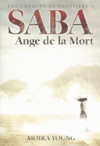 La chronique sur « Les Chemins de poussière, tome 1 : Saba, Ange de la mort » de Moira Young
