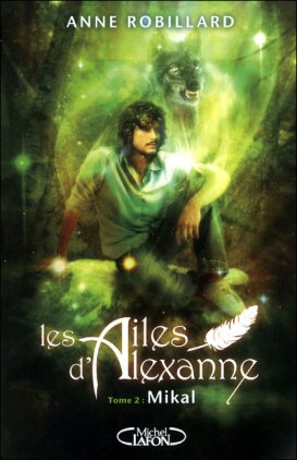 La chronique du roman « Les ailes d’Alexanne , T2: Mikal » de Anne Robillard