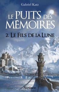 La chronique du roman « Le Puits des Memoires,T2: Le Fils de la lune » de Gabriel Katz