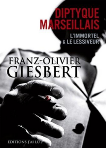 La chronique sur le roman « Diptyque marseillais : L’immortel & Le lessiveur » deFranz-Olivier Giesbert