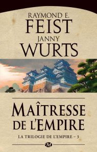 La chronique du roman « La trilogie de l’empire, Tome 3 : Maîtresse de l’empire » de Raymond E. Feist & Janny Wurts