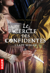 La chronique du roman « Le Cercle des confidentes, T1: Lady Megan » de Jennifer McGowan