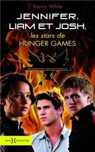 La chronique du livre « Jennifer, Liam et Josh, les stars de Hunger Games : Biographie non officielle » de Danny White