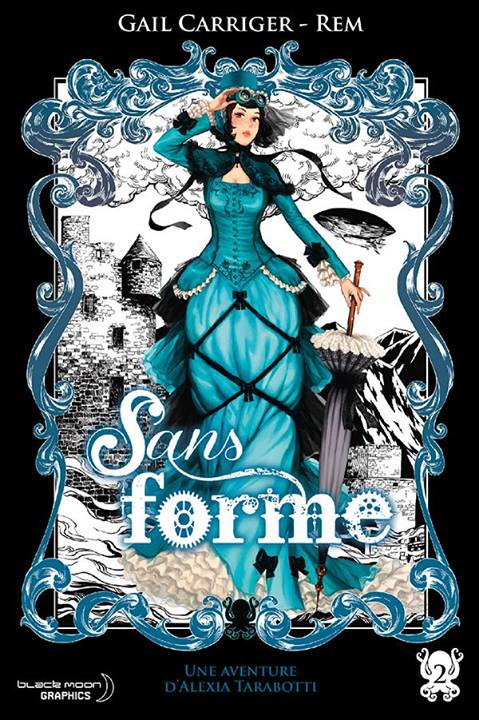 « Une aventure d’Alexia Tarabotti, T2 : Sans forme » de Gail Carriger & REM