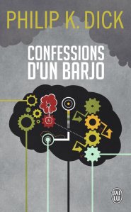 La chronique du roman « Confessions d’un barjo » de Philip-K Dick