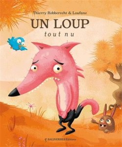 La critique de l’album « Un Loup tout nu » de Thierry Robberecht et Loufane