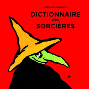 La critique de l’album « Dictionnaire des sorcières » de Grégoire Solotareff