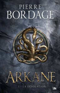 La chronique du roman « Arkane T01: La désolation » de Pierre Bordage.