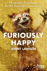 La chronique du roman « Furiously Happy » de Jenny LAWSON .
