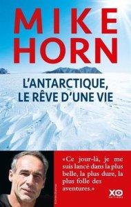 La chronique du livre « L’Antarctique, le rêve d’une vie » de Mike Horn & Henri Haget .